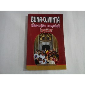     BUNA-CUVIINTA in educatia crestina a copiilor  -  alcatuire de Ignatie Monahul  